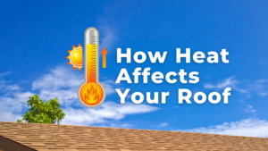 How Heat Affects Your Roof